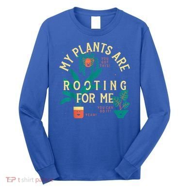 My Plants Are Rooting For Me Plant Funny Gift Long Sleeve Shirt