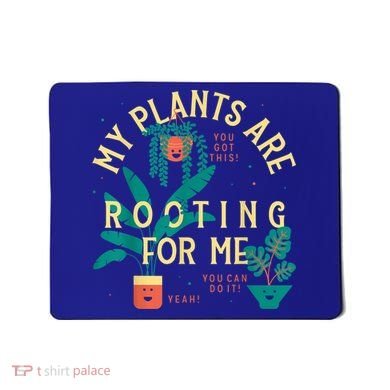 My Plants Are Rooting For Me Plant Funny Gift Mousepad