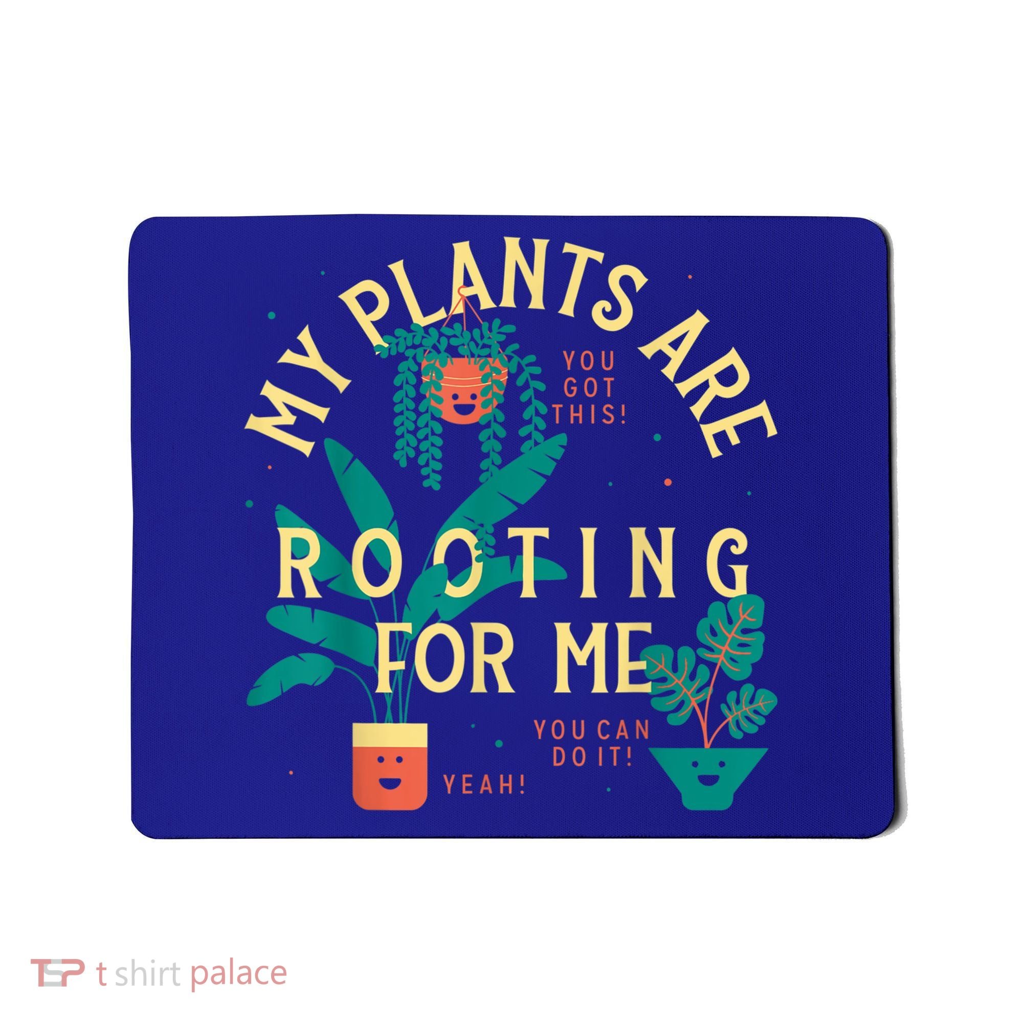 My Plants Are Rooting For Me Plant Funny Gift Mousepad