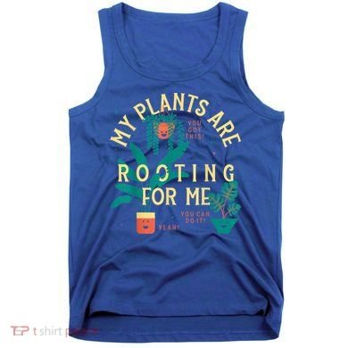 My Plants Are Rooting For Me Plant Funny Gift Tank Top