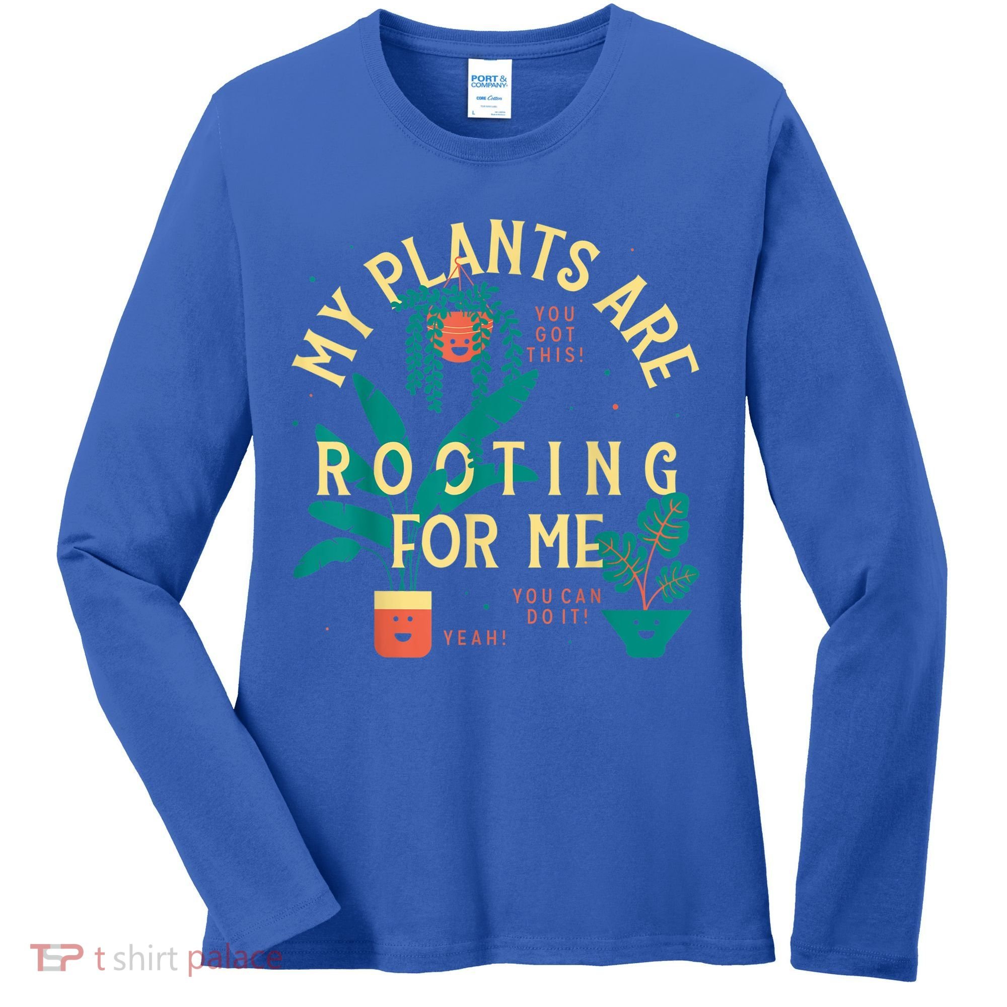 My Plants Are Rooting For Me Plant Funny Gift Women's Long Sleeve Shirt