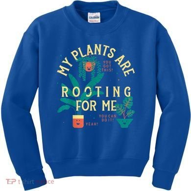 My Plants Are Rooting For Me Plant Funny Gift Kids Sweatshirt