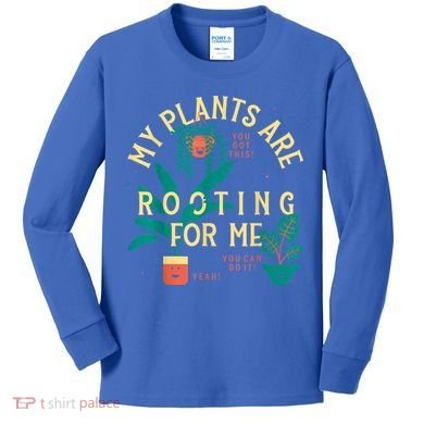 My Plants Are Rooting For Me Plant Funny Gift Kids Long Sleeve Shirt