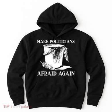Make Politicians Afraid Again Hoodie