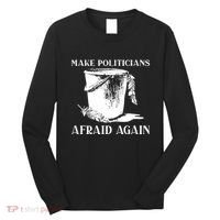Make Politicians Afraid Again Long Sleeve Shirt thumb 0