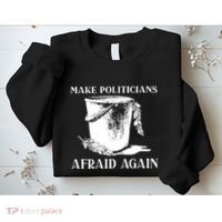 Make Politicians Afraid Again Sweatshirt thumb 2