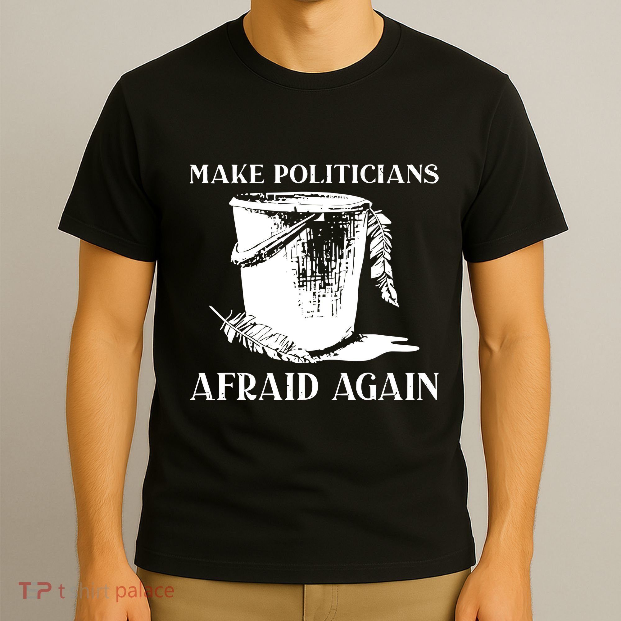 Make Politicians Afraid Again T-Shirt