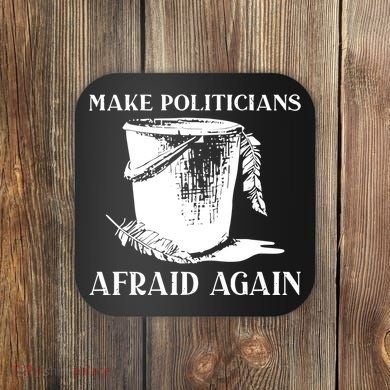 Make Politicians Afraid Again Coaster