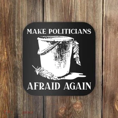 Make Politicians Afraid Again Coaster