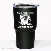 Make Politicians Afraid Again Tumbler thumb 0