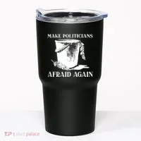Make Politicians Afraid Again Tumbler thumb 0