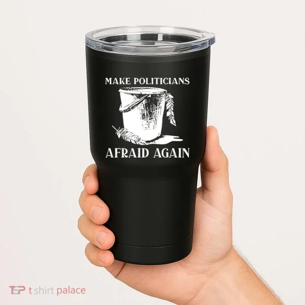 Make Politicians Afraid Again Tumbler
