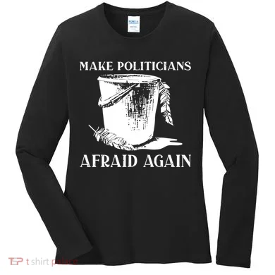 Make Politicians Afraid Again Women's Long Sleeve Shirt