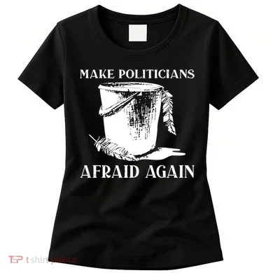 Make Politicians Afraid Again Women's T-Shirt