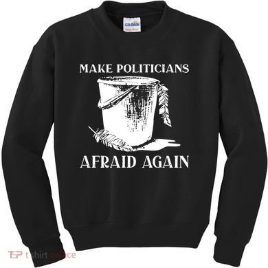 Make Politicians Afraid Again Kids Sweatshirt