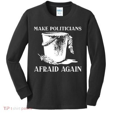 Make Politicians Afraid Again Kids Long Sleeve Shirt