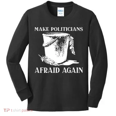 Make Politicians Afraid Again Kids Long Sleeve Shirt