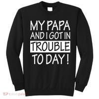 My Papa And I Got In Trouble Today Fathers Day Sweatshirt thumb 0