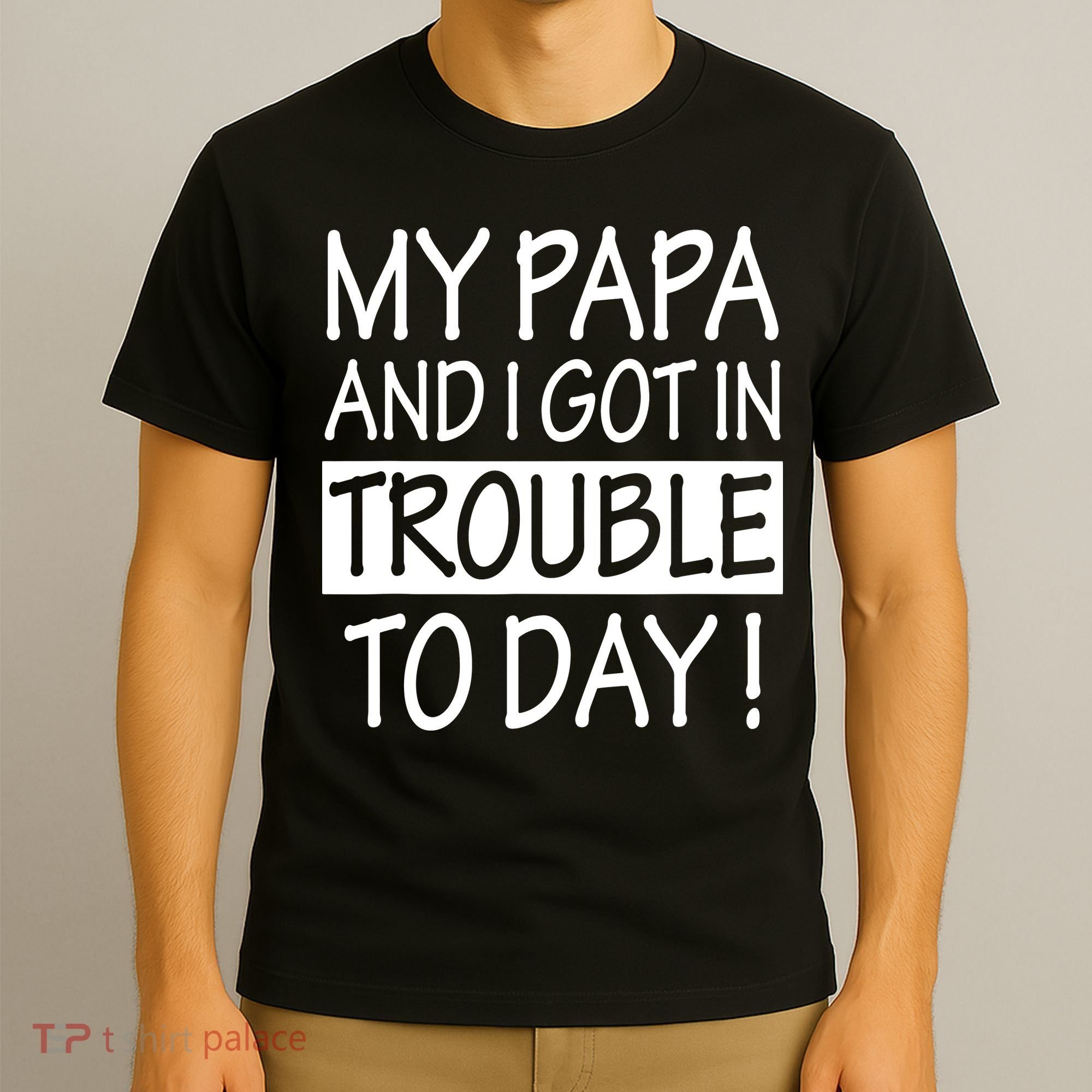 My Papa And I Got In Trouble Today Fathers Day T-Shirt