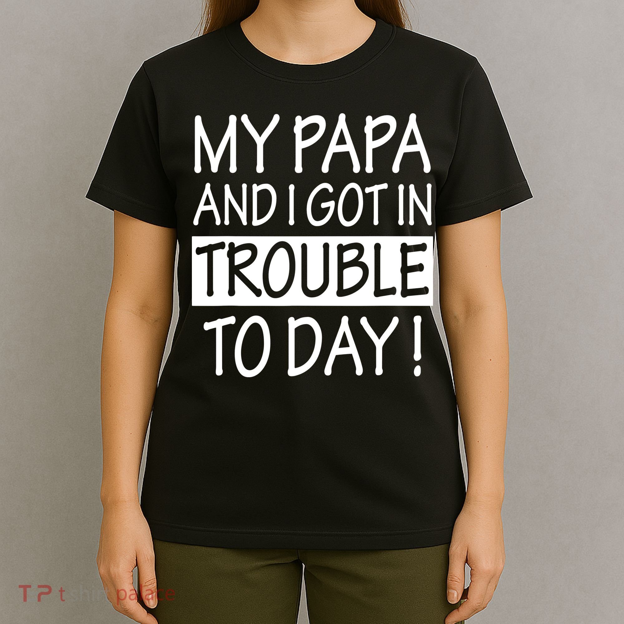 My Papa And I Got In Trouble Today Fathers Day T-Shirt