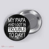 My Papa And I Got In Trouble Today Fathers Day Button thumb 0