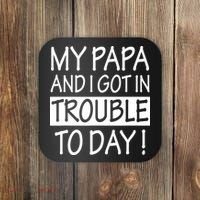 My Papa And I Got In Trouble Today Fathers Day Coaster thumb 0