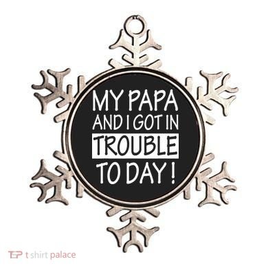 My Papa And I Got In Trouble Today Fathers Day Ornament