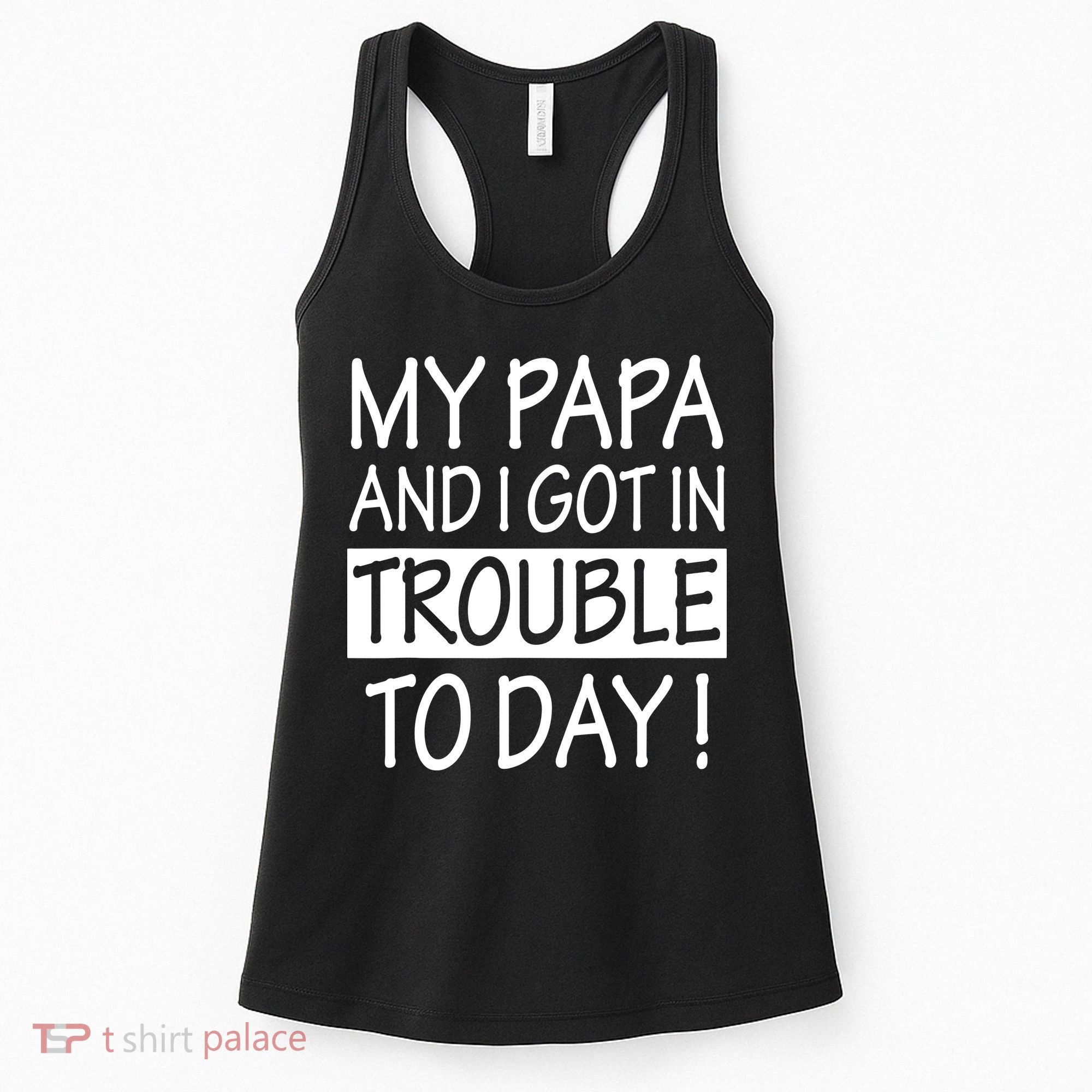 My Papa And I Got In Trouble Today Fathers Day Women's Tank Top