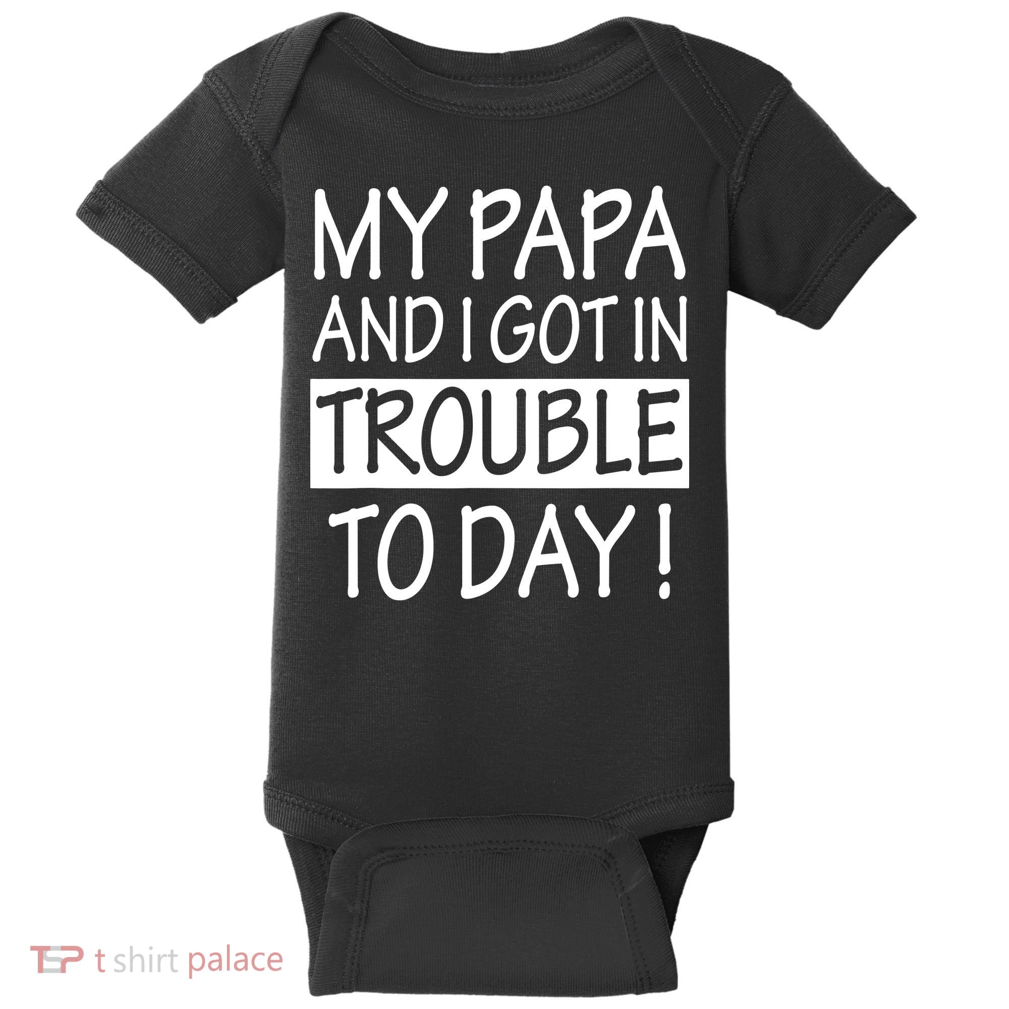 My Papa And I Got In Trouble Today Fathers Day Baby Bodysuit