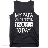 My Papa And I Got In Trouble Today Fathers Day Tank Top thumb 0