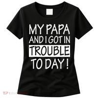 My Papa And I Got In Trouble Today Fathers Day Women's T-Shirt thumb 0