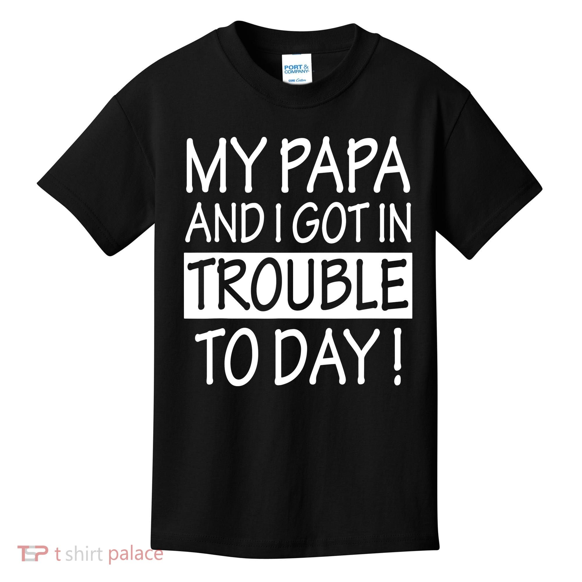 My Papa And I Got In Trouble Today Fathers Day Kids T-Shirt