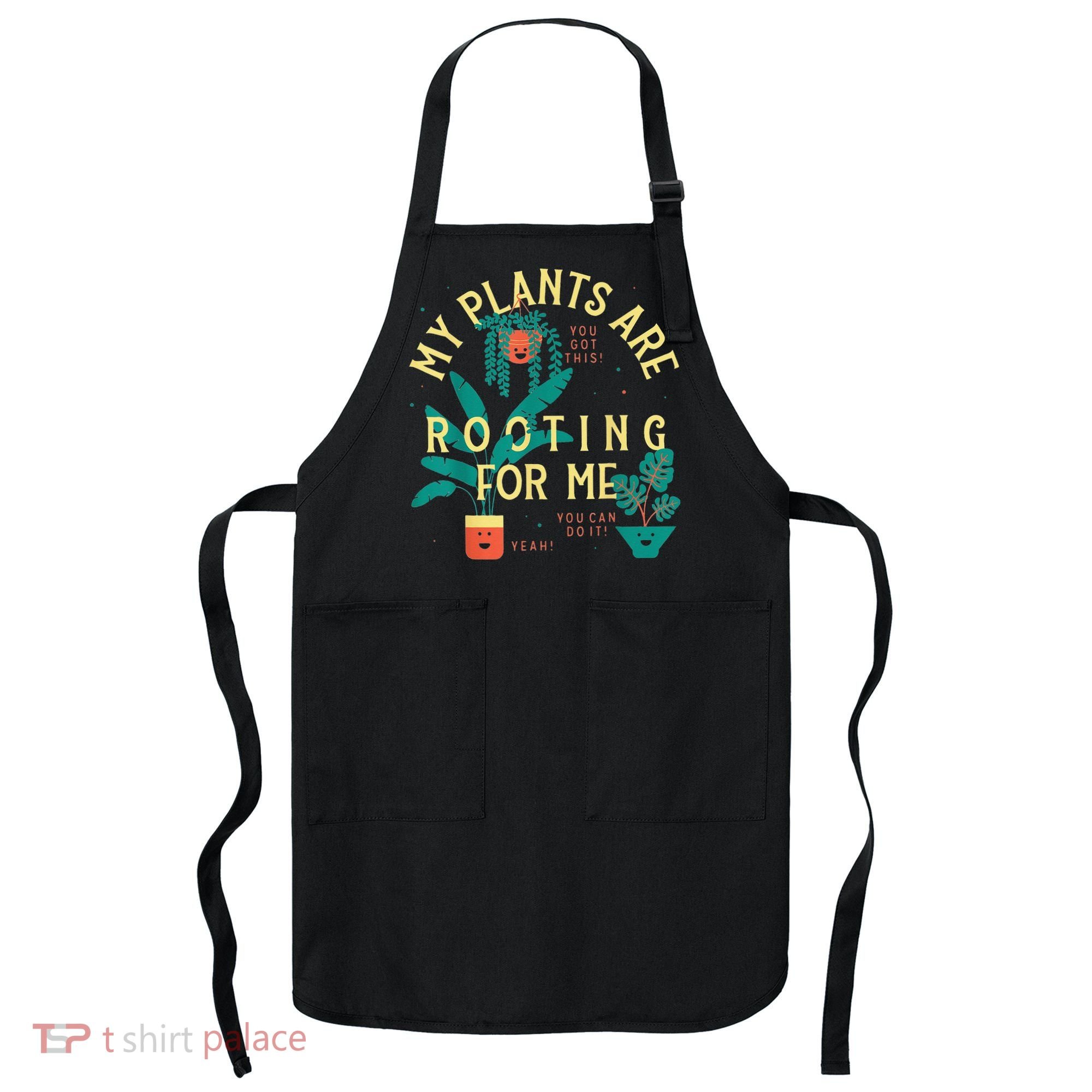 My Plants Are Rooting For Me Plant funny gardening Apron