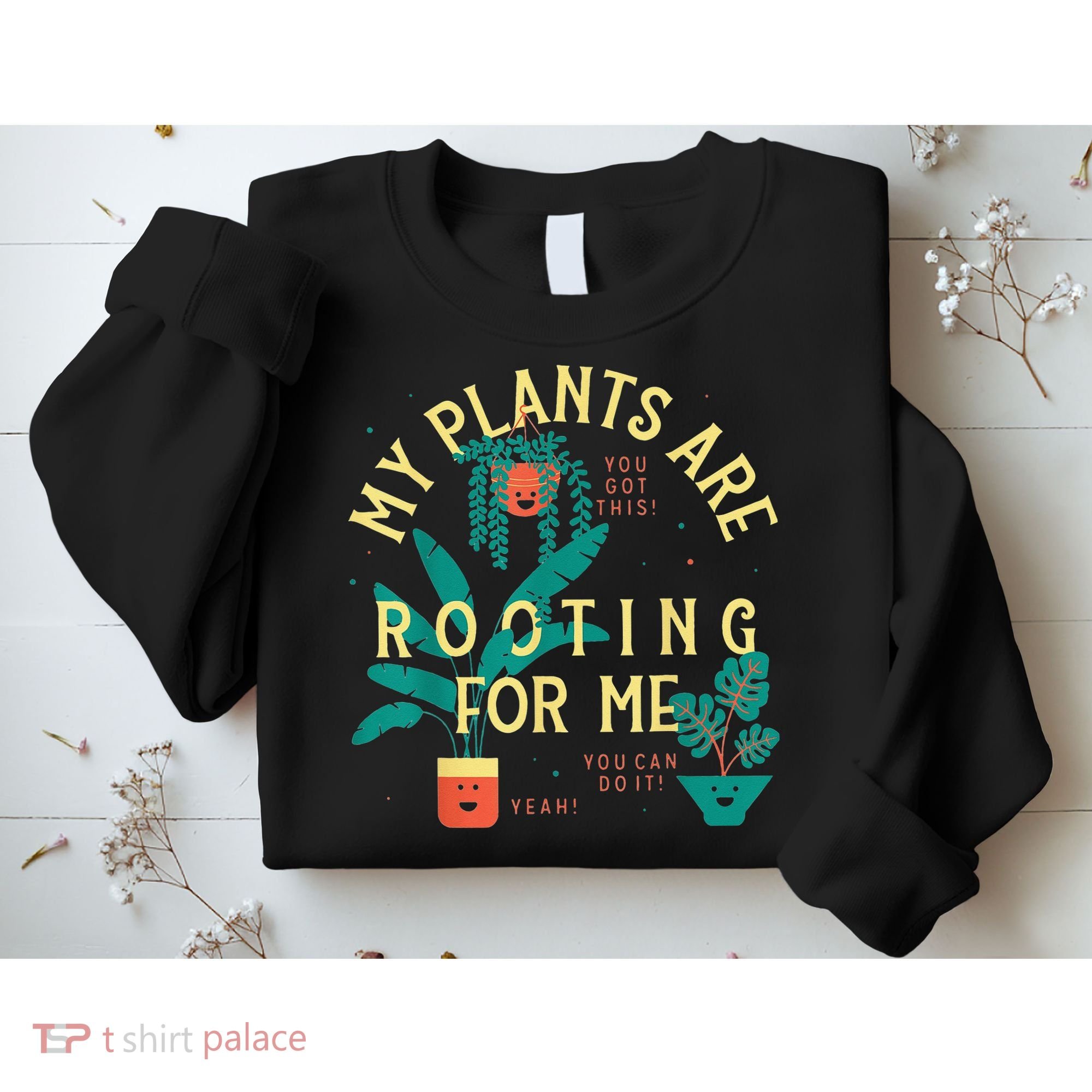 My Plants Are Rooting For Me Plant funny gardening Sweatshirt