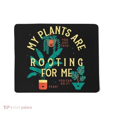 My Plants Are Rooting For Me Plant funny gardening Mousepad