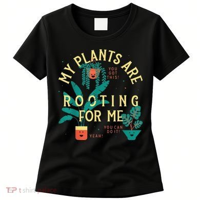 My Plants Are Rooting For Me Plant funny gardening Women's T-Shirt