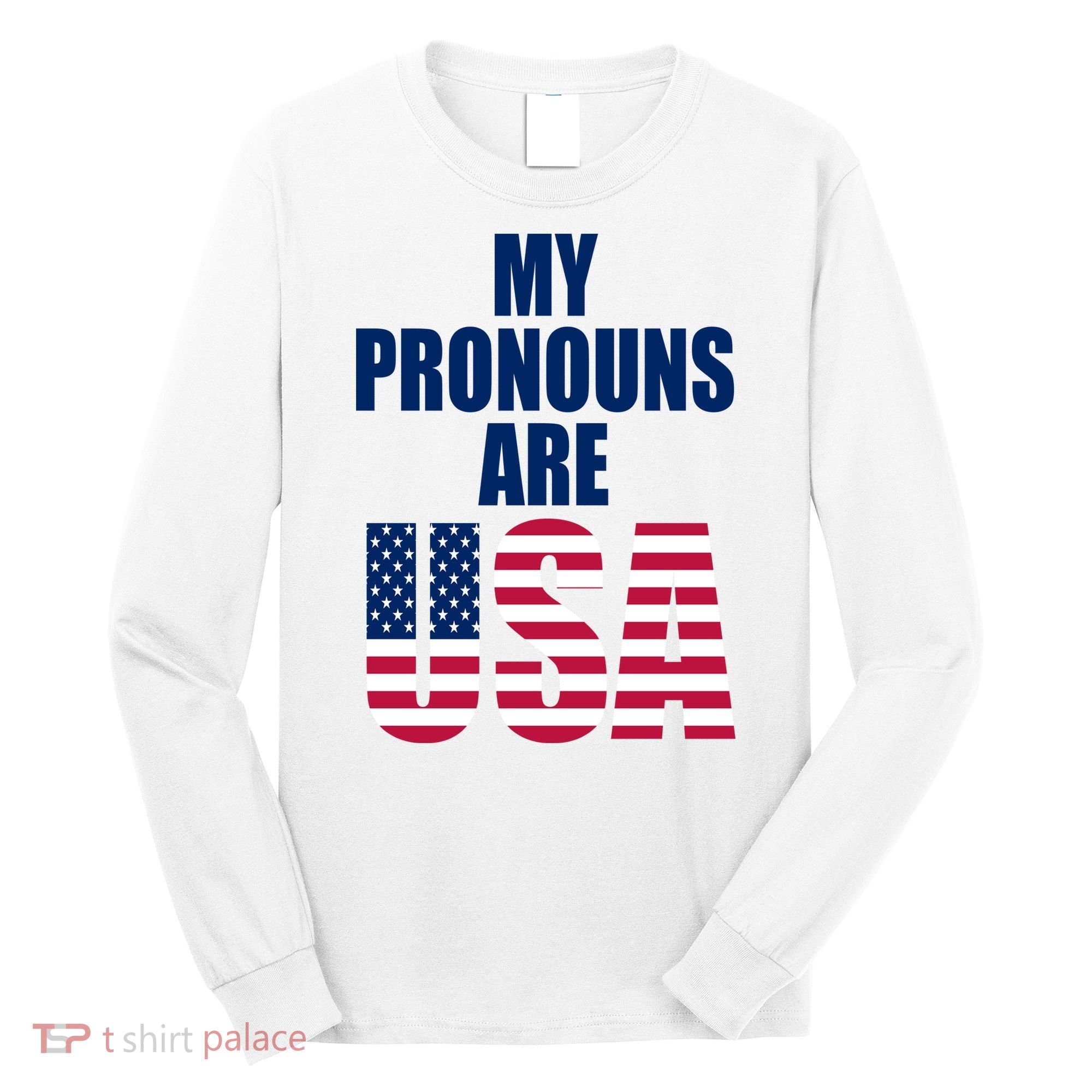 My Pronouns Are USA Patriotic Long Sleeve Shirt