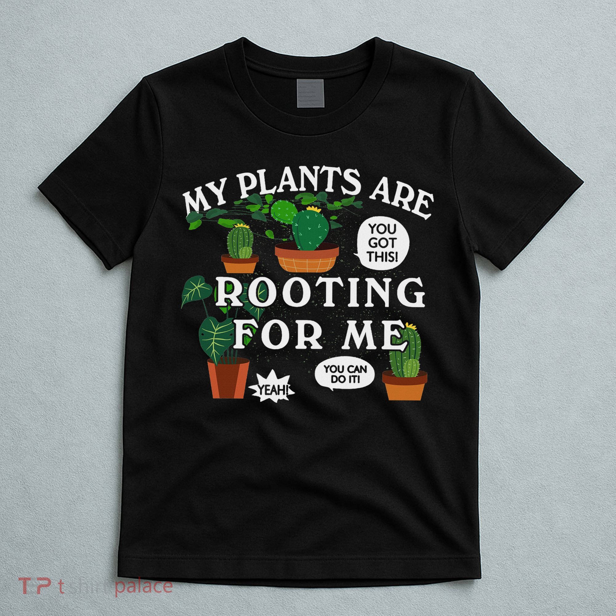 My Plants Are Rooting For Me Plant Funny Gardening Gardener T-Shirt