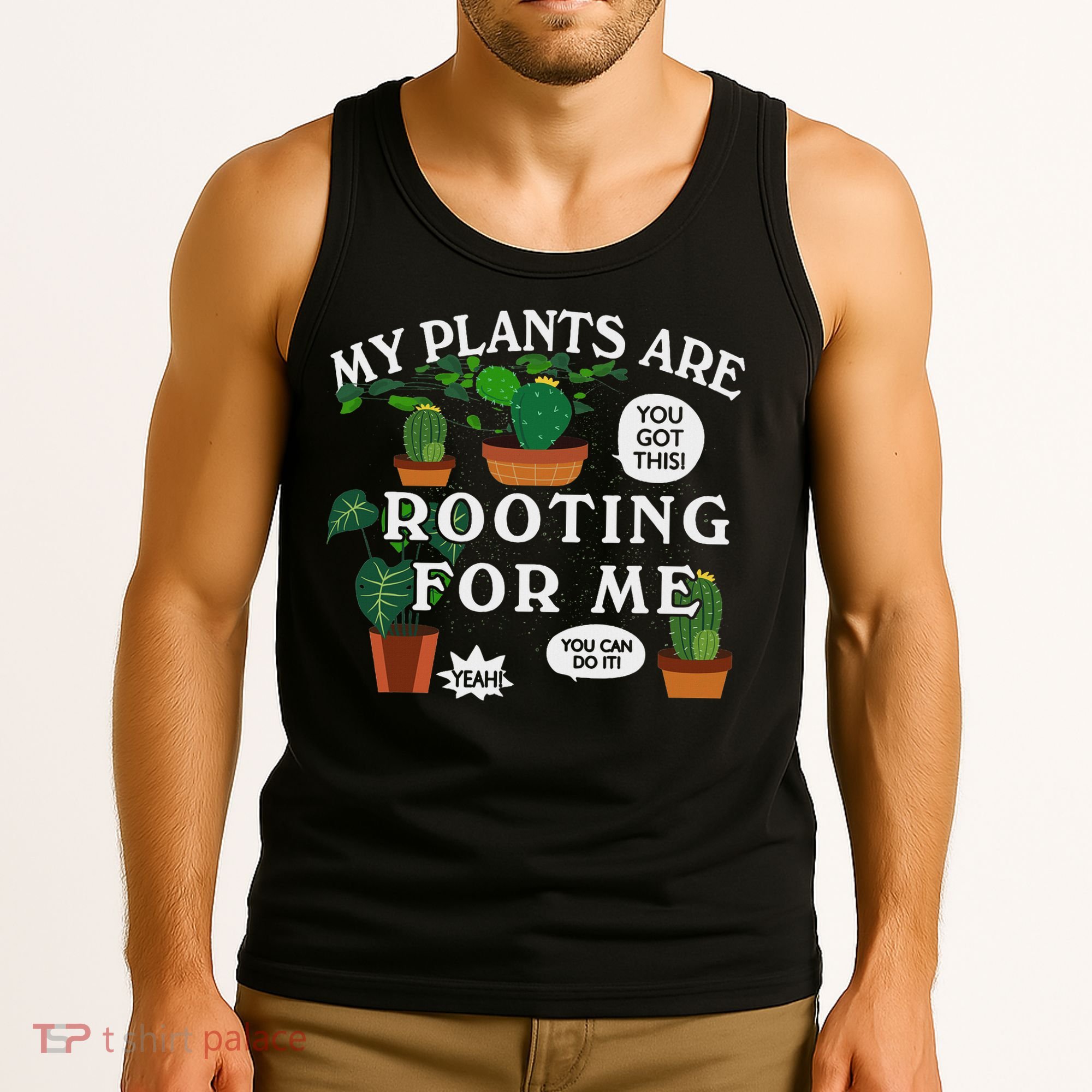 My Plants Are Rooting For Me Plant Funny Gardening Gardener Tank Top