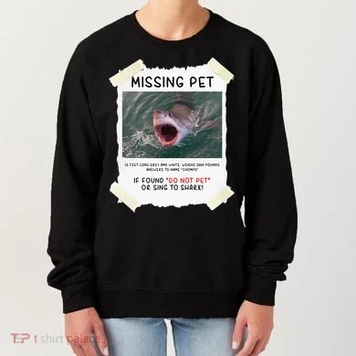 Missing Pet Cool Unique Funny Great White Shark Women's Sweatshirt