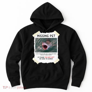 Missing Pet Cool Unique Funny Great White Shark Hoodie
