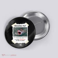 Missing Pet Cool Unique Funny Great White Shark Button thumb 0