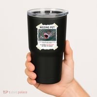Missing Pet Cool Unique Funny Great White Shark Tumbler thumb 2