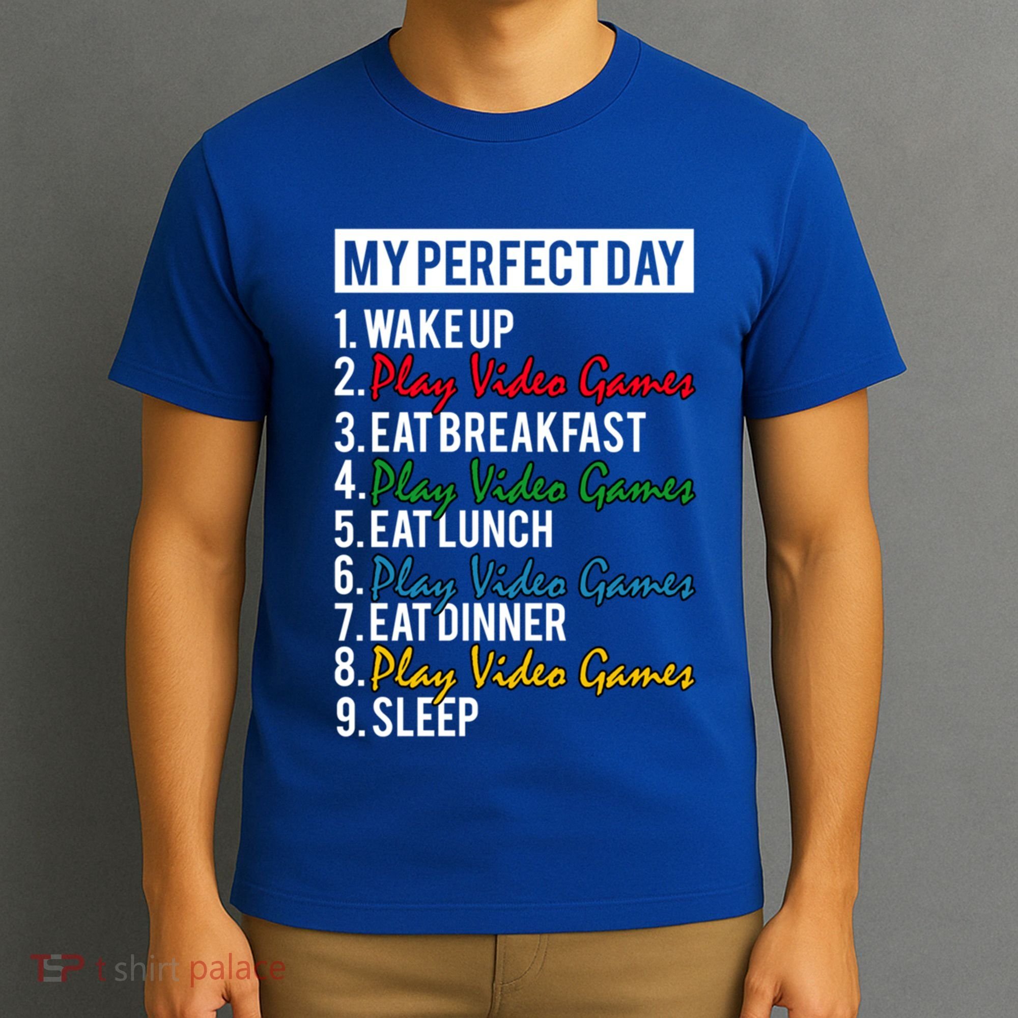 My Perfect Day Play Video Games Gaming Humor Funny Gamer Gift T-Shirt