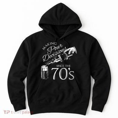 Making Pour Decisions Since The 70s Hoodie