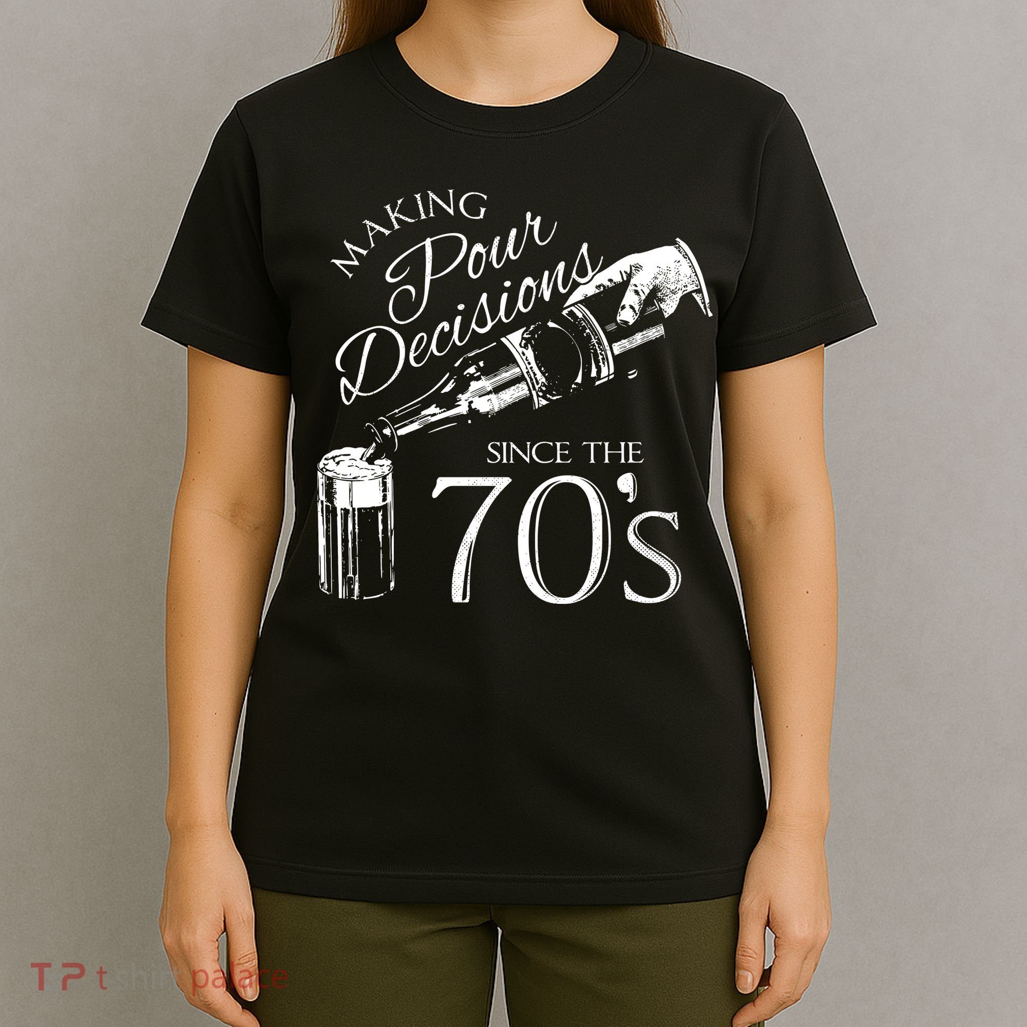 Making Pour Decisions Since The 70s T-Shirt
