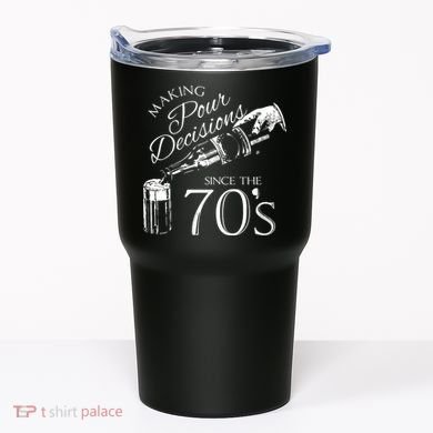 Making Pour Decisions Since The 70s Tumbler