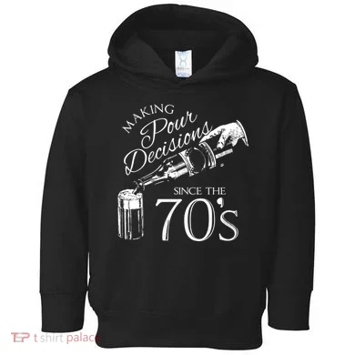 Making Pour Decisions Since The 70s Toddler Hoodie