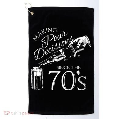 Making Pour Decisions Since The 70s Golf Towel