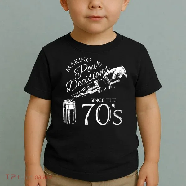 Making Pour Decisions Since The 70s Toddler T-Shirt